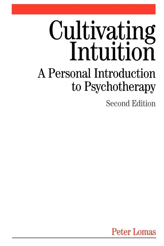 Cultivating Intuition: A Personnel Introduction to Psychotherapy Second Edition
