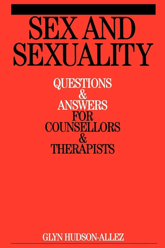 Sex and Sexuality: Questions and Answers for Counsellors & Therapists