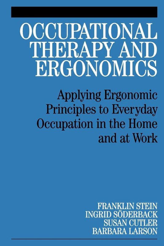 Occupational Therapy and Ergonomics: Applying Ergonomic Principles to Everyday Occupation in the Home and at Work