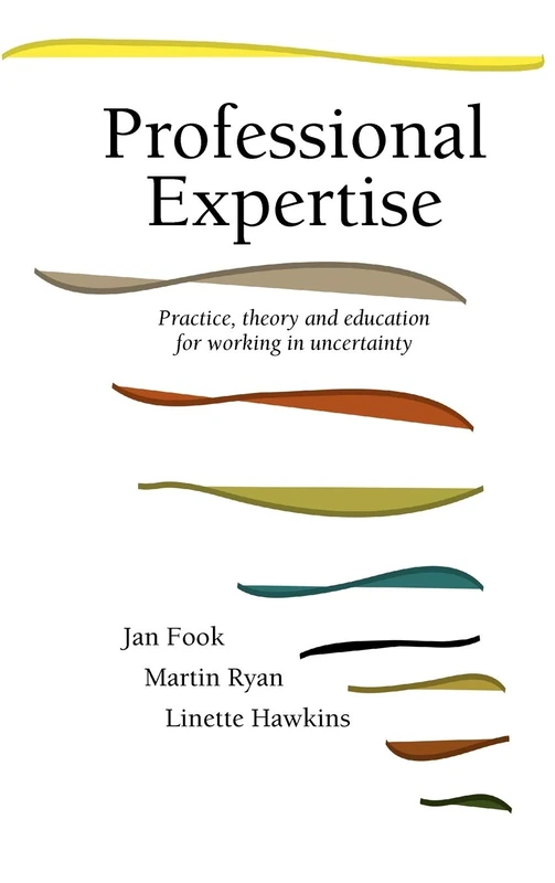 Professional Expertise: Practice, Theory and Education for Working in Uncertainty