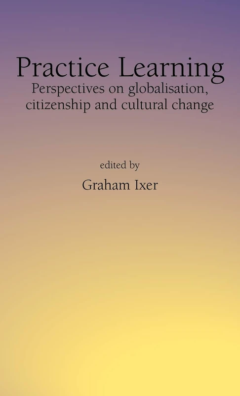 Practice Learning: Perspectives on Globalisation, Citizenship and Cultural Change