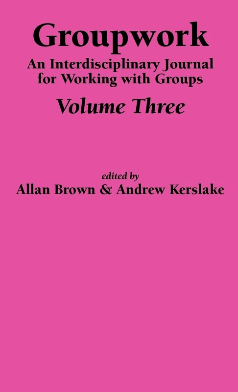 Groupwork Volume Three: v. 3 (Groupwork: An Interdisciplinary Journal for Working with Groups)
