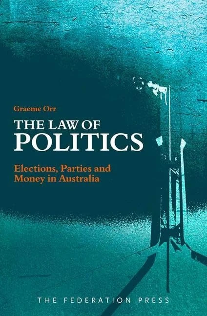 The Law of Politics: Elections, Parties and Money in Australia