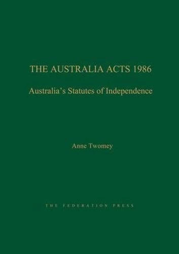 The Australia Acts 1986: Australia's Statutes of Independence