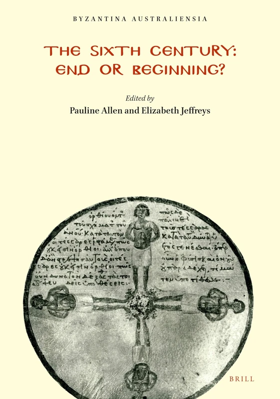 The Sixth Century: End or Beginning?: 10 (Byzantina Australiensia, 10)