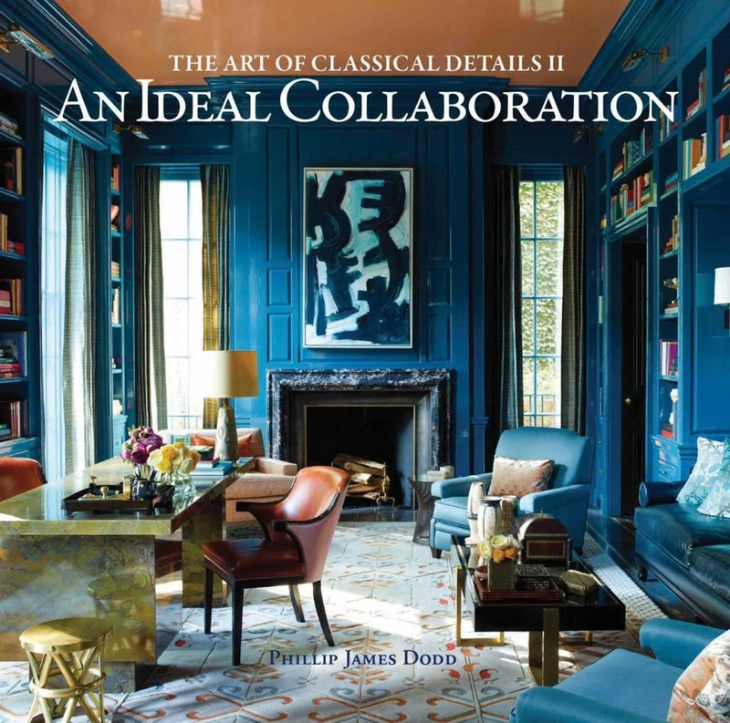 An Ideal Collaboration: The Art of Classical Details II (Art of Classical Details 2): The Art of Classic Details II