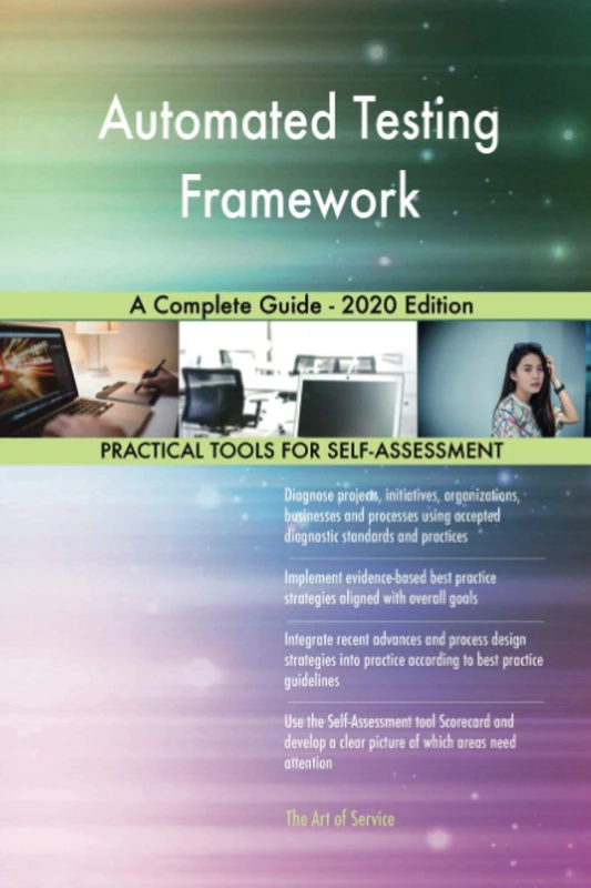 Automated Testing Framework A Complete Guide - 2020 Edition