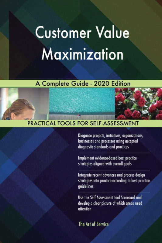 Customer Value Maximization A Complete Guide - 2020 Edition