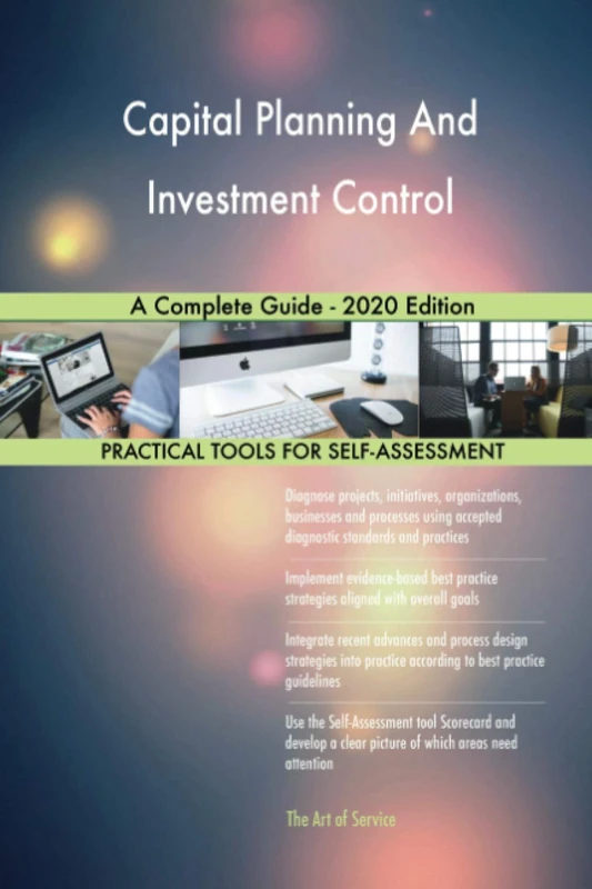 Capital Planning And Investment Control A Complete Guide - 2020 Edition