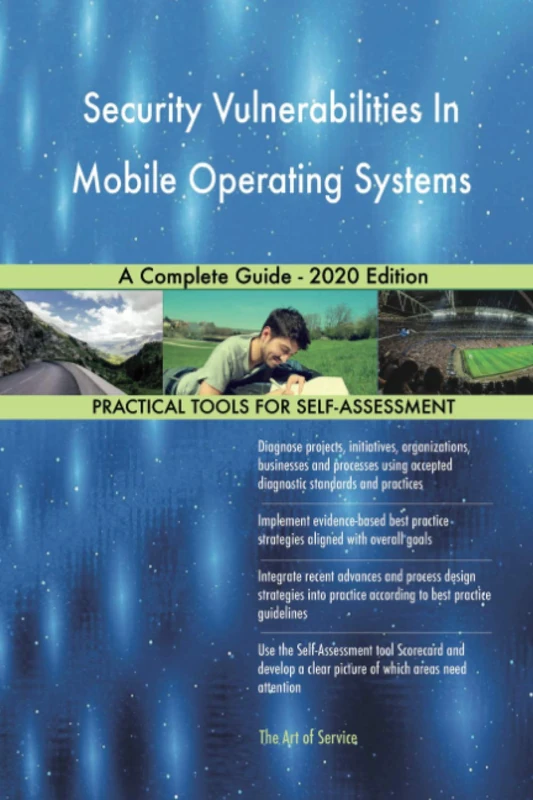Security Vulnerabilities In Mobile Operating Systems A Complete Guide - 2020 Edition