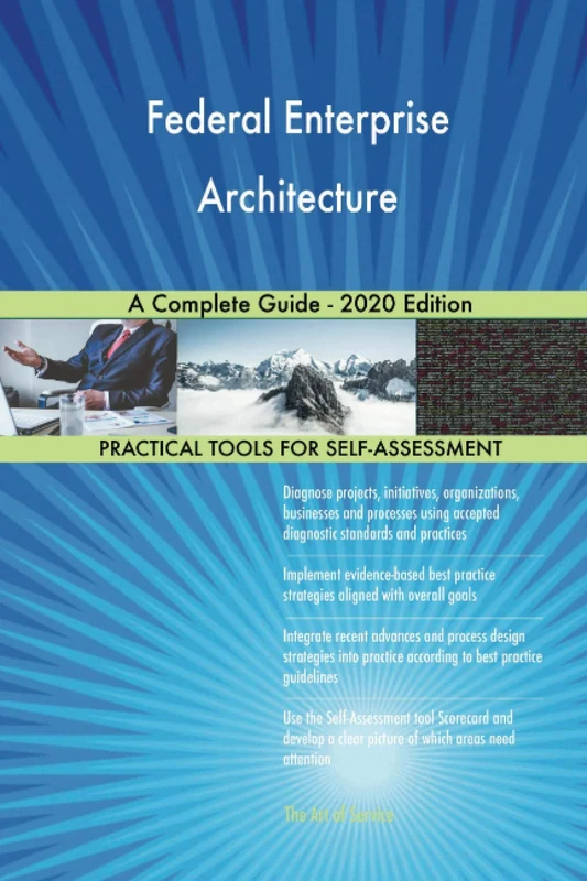 Federal Enterprise Architecture A Complete Guide - 2020 Edition