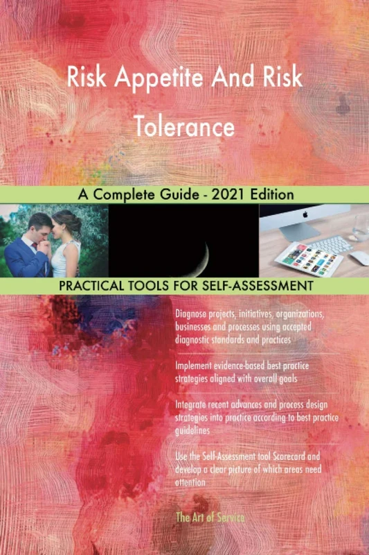 Risk Appetite And Risk Tolerance A Complete Guide - 2021 Edition