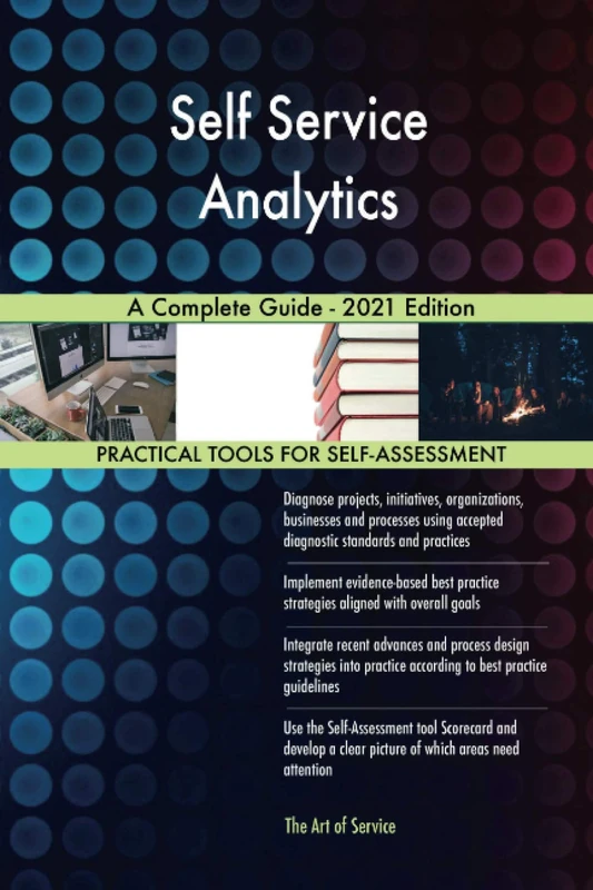 Self Service Analytics A Complete Guide - 2021 Edition