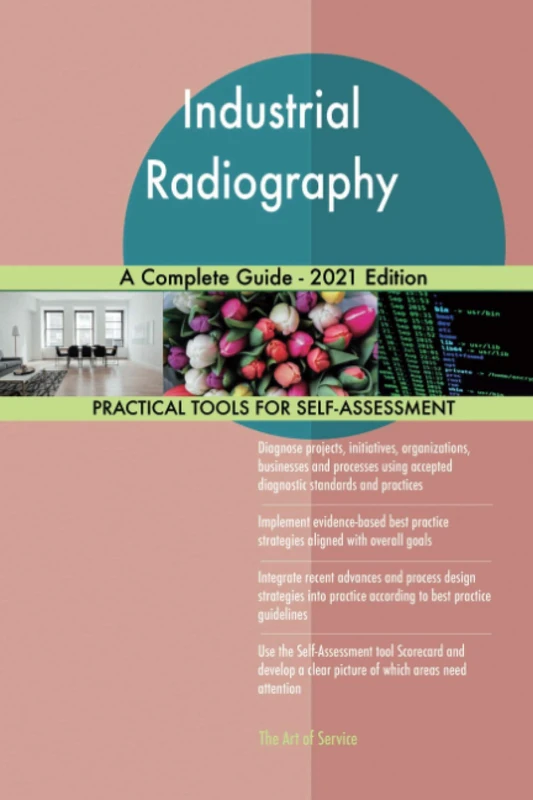 Industrial Radiography A Complete Guide - 2021 Edition
