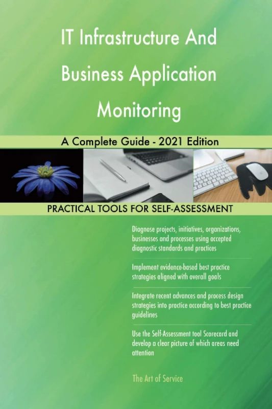 IT Infrastructure And Business Application Monitoring A Complete Guide - 2021 Edition