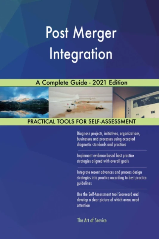 Post Merger Integration A Complete Guide - 2021 Edition
