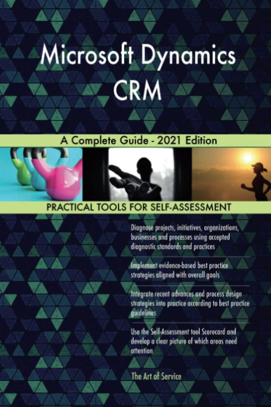 Microsoft Dynamics CRM A Complete Guide - 2021 Edition
