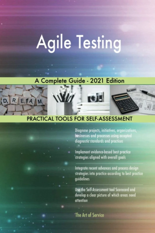 Agile Testing A Complete Guide - 2021 Edition