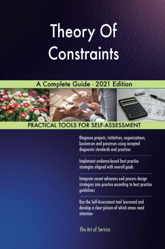Theory Of Constraints A Complete Guide - 2021 Edition