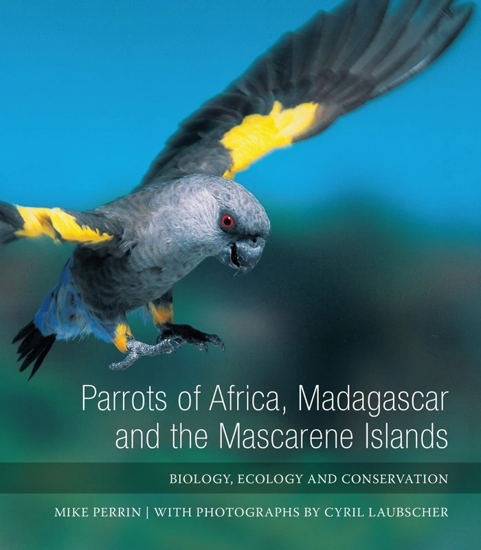 Parrots of Africa, Madagascar and the Mascarene Islands: Biology, Ecology and Conservation