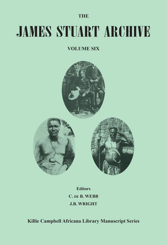 The James Stuart Archive of Recorded Oral Evidence Relating to the History of the Zulu and Neighbouring Peoples: Vol 6 (Killie Campbell Africana Library Manuscript)