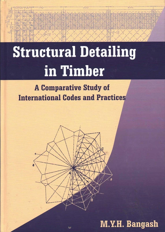 Structural Detailing in Timber: A Comparative Study of International Codes and Practices: A Comparative Study of British, European and American Codes and Practices