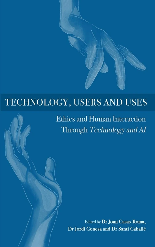 Technology, Users and Uses: Ethics and Human Interaction Through Technology and Ai