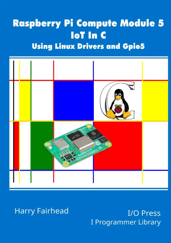 Raspberry Pi Compute Module 5 IoT In C: Using Linux Drivers and Gpio5 (Programmers library)