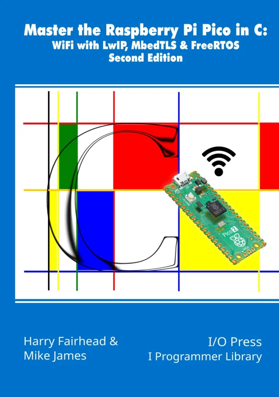 Master the Raspberry Pi Pico in C: WiFi with LwIP, MbedTLS & FreeRTOS, Second Edition (Applications library)