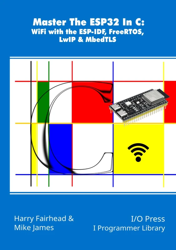 Master The ESP32 In C: WiFi with the ESP-IDF, FreeRTOS, LwIP & MbedTLS