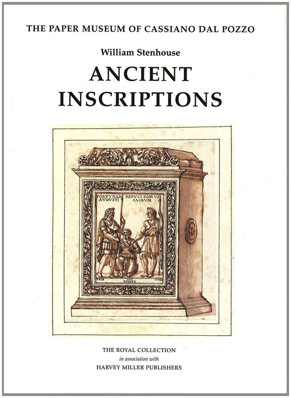 Ancient Inscriptions: 7 (Paper Museum of Cassiano Dal Pozzo. Series A: Antiquities an)
