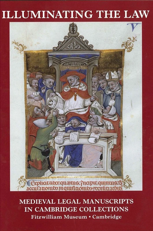 Illuminating the Law: Legal Manuscripts in Cambridge Collections: 33 (Studies in Medieval and Early Renaissance Art History)