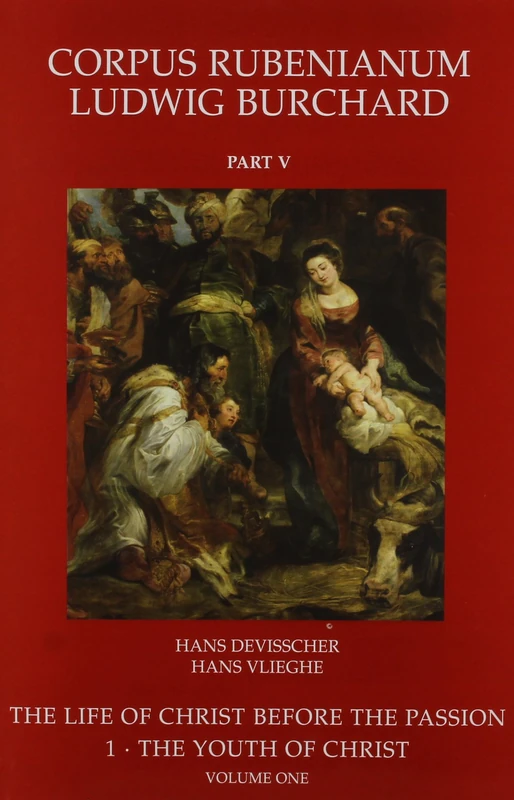 Rubens: The Life of Christ Before the Passion : the Youth of Christ: 5.1 (Corpus Rubenianum Ludwig Burchard)