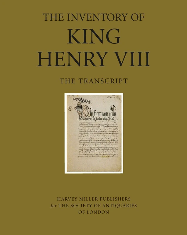 The Inventory of King Henry VIII: The Transcript: 1