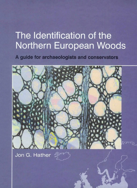 The Identification of Northern European Woods: A Guide for Archaeologists and Conservators (UCL Institute of Archaeology Publications)