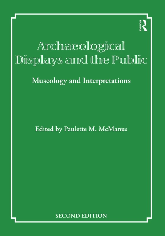 Archaeological Displays and the Public: Museology and Interpretation, Second Edition (UCL Institute of Archaeology Publications)