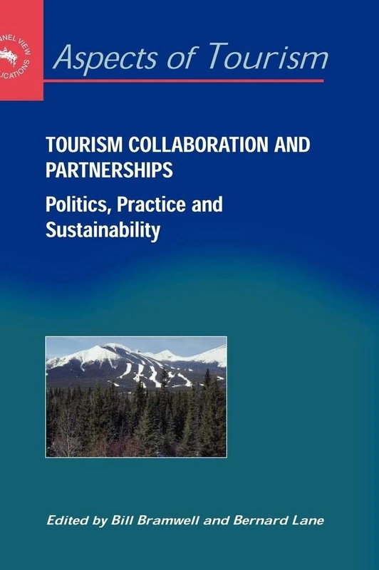 Tourism Collaboration and Partnerships: Politics, Practice and Sustainability: 2 (Aspects of Tourism)