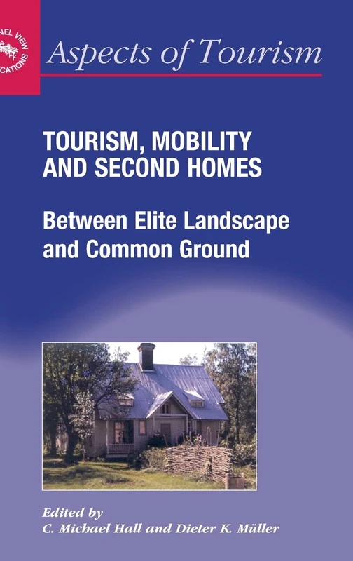 Tourism, Mobility and Second Homes: Between Elite Landscape and Common Ground: 15 (Aspects of Tourism)