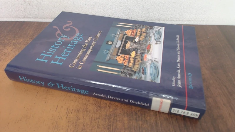 History and Heritage: Consuming the Past in Contemporary Culture