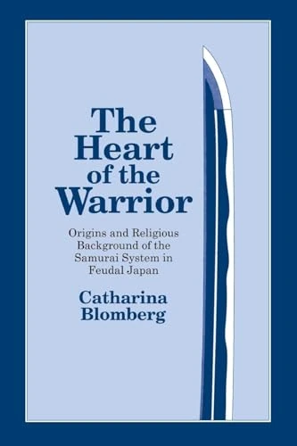 The Heart of the Warrior: Origins and Religious Background of the Samurai System in Feudal Japan