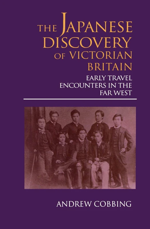 The Japanese Discovery of Victorian Britain: Early Travel Encounters in the Far West (Meiji Series, 5)