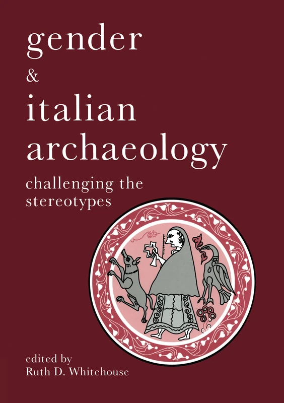 Gender & Italian Archaeology: Challenging the Stereotypes (UCL Institute of Archaeology Publications)