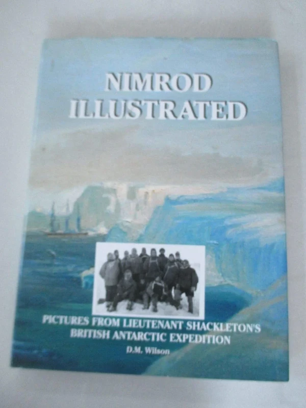 Nimrod Illustrated: Pictures from Lieutenant Shackleton's British Antarctic Expedition