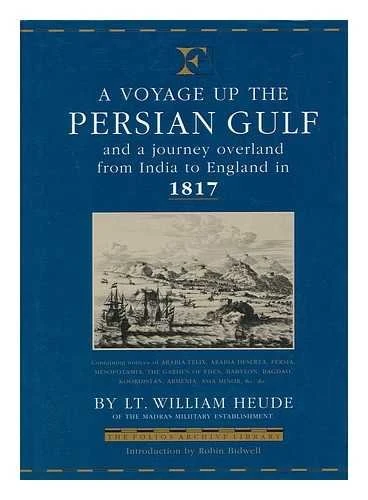 A Voyage Up the Persian Gulf and a Journey Overland from India to England in 1817 (Folios Archive Library)