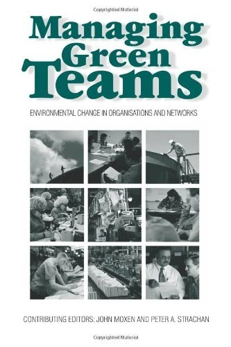 Managing Green Teams: Environmental Change in Organisations and Networks