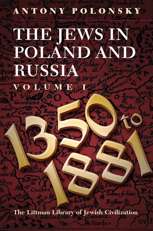 The Jews in Poland and Russia: Volume I: 1350 to 1881 (The Littman Library of Jewish Civilization): 1