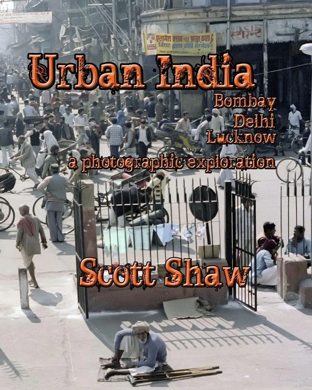 Urban India: Bombay, Delhi, Lucknow: A Photographic Exploration