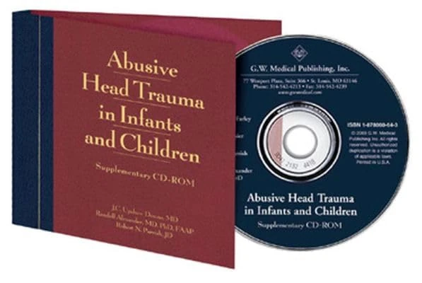 Abusive Head Trauma in Infants and Children Supplementary CD-ROM: A Medical, Legal and Forensic Reference: A Medical, Legal and Forensic Reference Supplementary CD-ROM