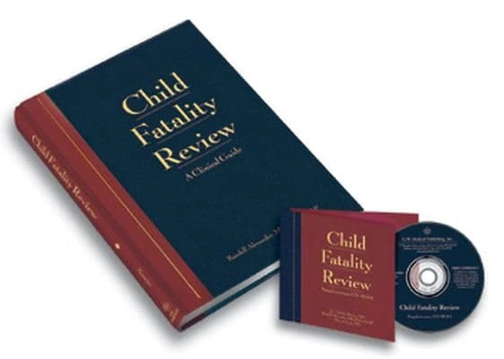 Child Fatality Review: An Interdisciplinary Guide and Photographic Reference with Supplementary CD-ROM