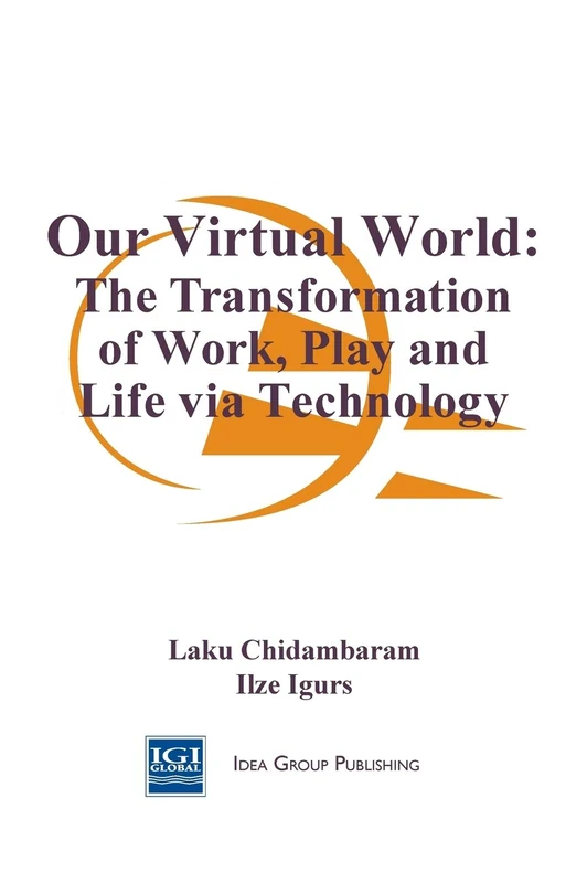 Our Virtual World: The Transformation of Work Play and Life Via Technology